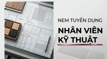 Tuyển dụng Nhân viên Kỹ thuật - Công ty Cổ phần Nội thất NEM