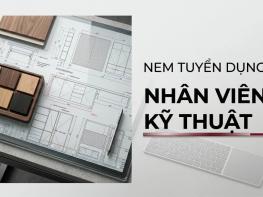 Tuyển dụng Nhân viên Kỹ thuật - Công ty Cổ phần Nội thất NEM
