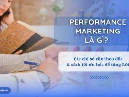 Performance Marketing là gì? Cách đo lường và tối ưu hiệu suất tiếp thị trong Digital Marketing cho người mới