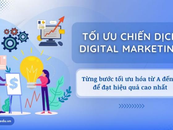 Hướng dẫn tối ưu hóa chiến dịch Digital Marketing cho người mới từ A đến Z