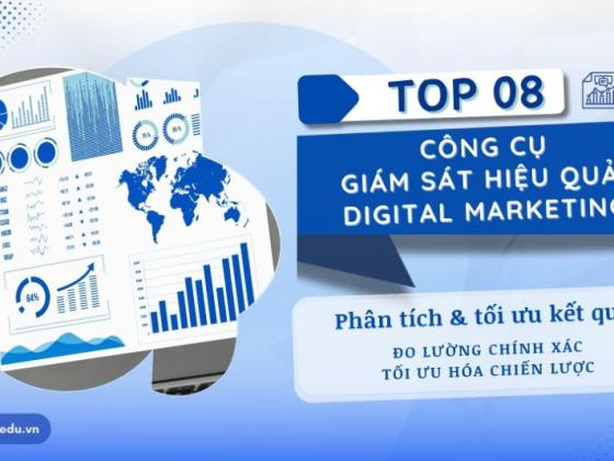 Top 8 công cụ giám sát hiệu quả chiến dịch Digital Marketing: Phân tích và tối ưu kết quả
