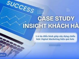 Xây dựng Insight khách hàng: 5 case study đáng học hỏi nhất