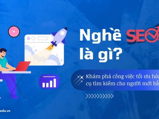 Nghề SEO là gì? Khám phá công việc tối ưu hóa công cụ tìm kiếm cho người mới bắt đầu