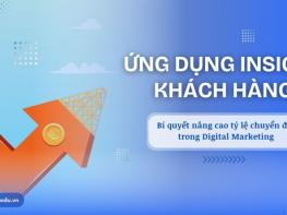 Bí quyết sử dụng Insight khách hàng để nâng cao tỷ lệ chuyển đổi trong Digital Marketing